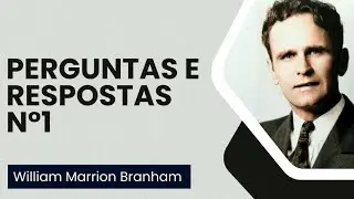 PERGUNTAS E RESPOSTAS N °1 - WILLIAN MARRION BRANHAM 