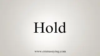 How To Say Hold