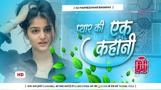 Aao Sunao Pyaar Ki Ak Kahani #Krrish Romantic Hindi DjRemix Full Pad DjSong Dj Parmeshwar Banaras