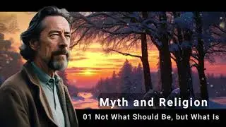 Alan Watts - Myth and Religion - 01 Not What Should Be, but What Is