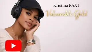 My New Song VULNERABLE GOLD - Kristina RAX I