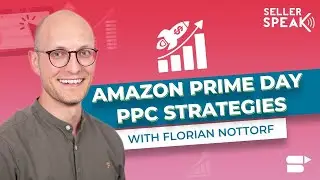 Amazon PPC - Elite PPC Strategies for Amazon Prime Day 2022| SellerSpeak With Florian Nottorf