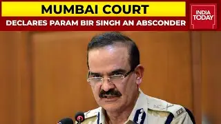 Mumbai Court Declares Param Bir Singh An Absconder | Breaking News