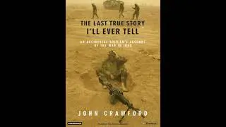 Last True Story I'll Ever Tell: An Accidental Soldier's Account of the War in Iraq - John Crawford