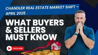 Chandler Real Estate Market Shift &ndash; April 2025 | What Buyers & Sellers MUST Know