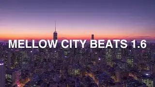 Mellow City Beats 1.6 🎧 | Lofi Hip Hop | Beat to Focus & Work