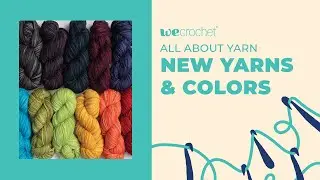 All about Yarn: New WeCrochet Yarns and Colors | WeCrochet LIVE