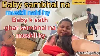 Baby sambhal na muskil nahi hy baby k sath ghar sambhal na muskil hy #parentingvlog #motherhoodvlog 