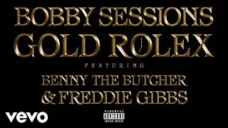 Bobby Sessions - Gold Rolex (Audio) ft. Benny The Butcher, Freddie Gibbs