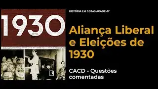 Alian&ccedil;a liberal e elei&ccedil;&otilde;es de 1930 - CACD Quest&otilde;es Comentadas