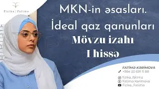 MKN-in əsasları. İdeal qaz qanunları. Mövzu izahı (I hissə)