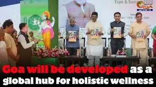 Goa will be developed as a global hub for holistic wellness Says, CM Sawant