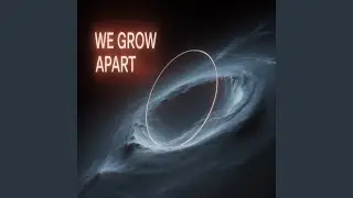 We Grow Apart