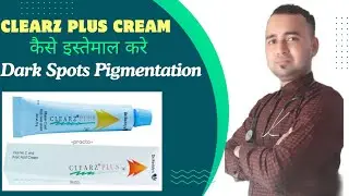 Clearz Plus Cream Use In Hindi Dark Spot Pigmentation Treatment Clearz Plus Cream कैसे इस्तेमाल करे