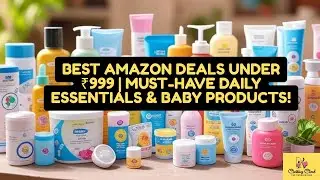 Best Amazon Deals Under ₹999 You Can&rsquo;t Miss! Daily Essentials, Wellness & Baby Care Picks 2025