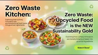Zero Waste Kitchen: Upcycled Food is the NEW Sustainability Gold