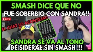 SMASH DICE QUE NO FUE SOBERBIO CON SANDRA !! 😱 SANDRA SE VA AL TONO DE SIDERAL SIN EL !! 😱