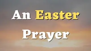 An Easter Prayer to Celebrate the Resurrection of Jesus Christ - A Prayer for Easter #Easter