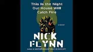 This Is the Night Our House Will Catch Fire: A Memoir Audiobook by Nick Flynn