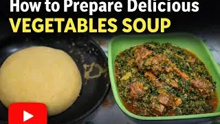 Delicious Nigerian Vegetable Soup | Simple Homemade Recipe