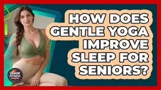How Does Gentle Yoga Improve Sleep For Seniors? - Senior Fitness Simplified