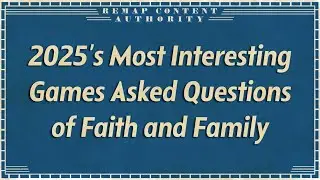 2025&rsquo;s Most Interesting Games Asked Questions of Faith and Family