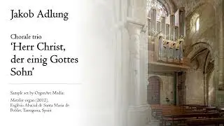Adlung - Chorale Trio 'Herr Christ, der einig Gottes Sohn' - Metzler organ, Poblet, Hauptwerk
