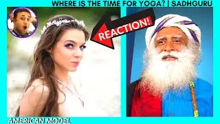 NO Time for *YOGA* ? !?! | SADHGURU REACTION | AMERICAN MODEL Reacts to SADHGURU | Yogi VISH Reacts