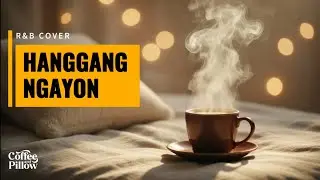 Hanggang Ngayon &ndash; Kyla | Smooth R&B Cover | OPM Chill & Late Night Vibes