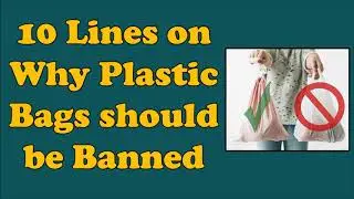 10 Lines on Why Plastic Bags should be Banned in English