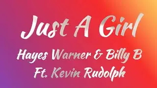 Hayes Warner & Billy B Ft. Kevin Rudolph - Just A Girl (KARAOKE VERSION)