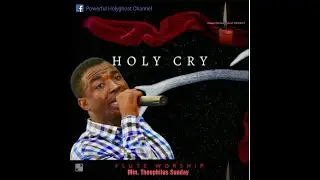 Holy Cry  ft. Min. Theophilus Sunday || Flute Worship