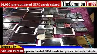 Cyber Criminal Uses Pre-activated SIM cards :16000 SIM cards seized