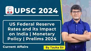 US Federal Reserve Rates and Their Impact on India | Monetary Policy | UPSC Prelims 2024