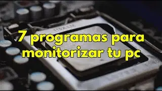 7 programas para monitorizar tu pc