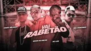 KEVIN DO RECIFE, MC LUANZINHO, SAGAT BOLADÃO E MC LAN - VAI RABETÃO - REMIX BREGA FUNK