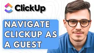 How To Navigate ClickUp As A Guest [2026 Guide]