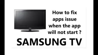 Samsung Smart TV Apps Issues when the app will not start - How to fix ?