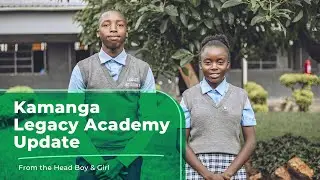 Kamanga Legacy Academy Update - From The Head Boy & Girl