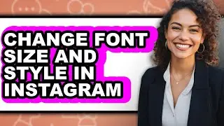 How to Change Font Size and Style in Instagram - Full Guide