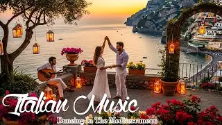 🎶 Italian and Mediterranean music - Mediterranean dance 💃 Italian Music for Dreaming 🌊