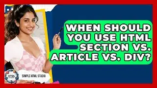 When Should You Use HTML Section Vs. Article Vs. Div? - Simple HTML Studio