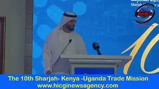 The 10th Sharjah - Kenya - Uganda Trade Mission