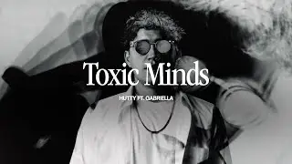 Hutty - Toxic Minds (feat. Gabriella) [Official Video]