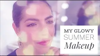 MY GLOWY SUMMER MAKEUP TUTORIAL - Summer Makeup - Easy Summer glow up - Glowing skin