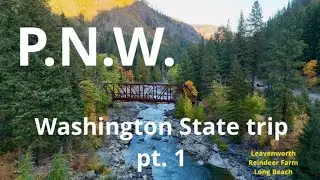 P.N.W. Pacific Northwest trip to Washington State Pt. 1 Leavenworth, Reindeer Farm, & Long Beach