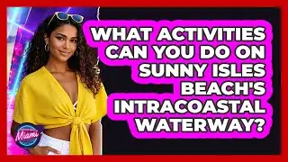 What Activities Can You Do On Sunny Isles Beach's Intracoastal Waterway? - Everything About Miami