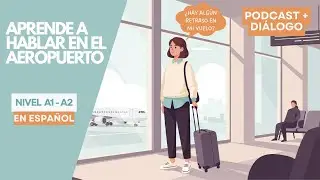 Spanish for the airport | Real conversation in Spanish | Podcast and dialogue