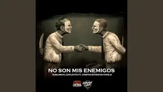 No son mis enemigos (feat. Subliminal Explícito)