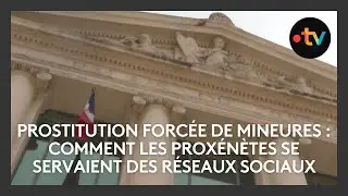 Prostitution forc&eacute;e de mineures : comment les prox&eacute;n&egrave;tes se servaient des r&eacute;seaux sociaux